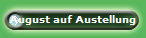 August auf Austellung